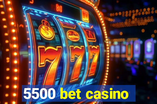 5500 bet casino